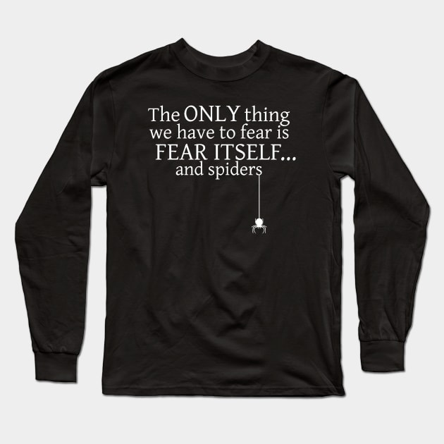 The Only Thing We Have To Fear is Fear Itself And Spiders Long Sleeve T-Shirt by Bahaya Ta Podcast
